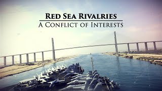 Red Sea Rivalries: A Conflict of Interests - Narrated by David Strathairn - Full Episode