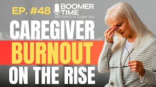 🔥 Caregiver BURNOUT: The SILENT CRISIS Exploding Right Now | Ep. #48 Boomer Time with Nancy Cogar