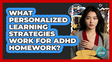 What Personalized Learning Strategies Work For ADHD Homework? - Managing Your ADHD