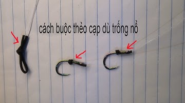 Cách Buộc Thẻo Câu Đài Cạp Chống Nổ , Câu Không Sợ Bị Đứt Thẻo