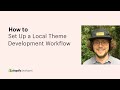 How to Set Up a Local Theme Development Workflow