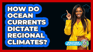 How Do Ocean Currents Dictate Regional Climates? - Weather Watchdog