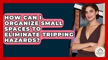 How Can I Organize Small Spaces To Eliminate Tripping Hazards? - Minimalist Home Life
