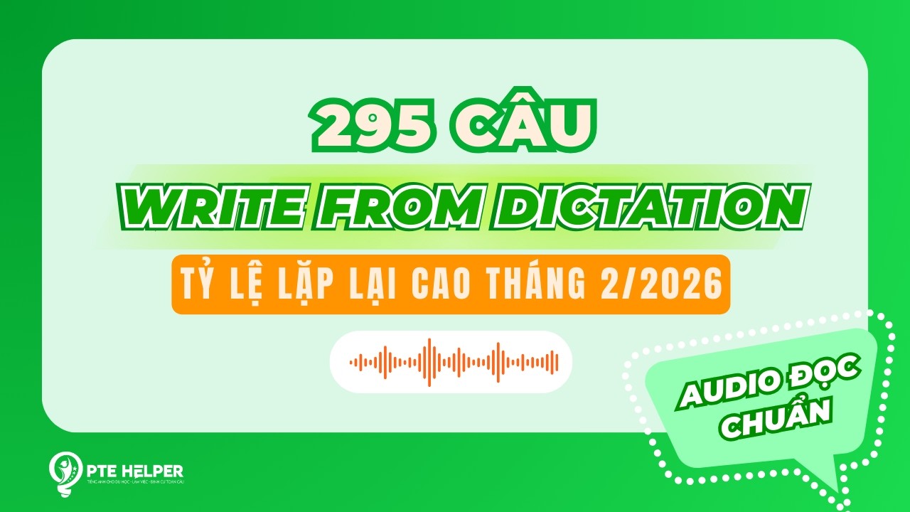 PRIORITY 295 CÂU PTE WRITE FROM DICTATION  | Tỷ Lệ Lặp Lại Cao Tháng 2