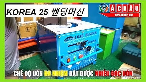MÁY UỐN SẮT HÀN QUỐC, UỐN SẮT PHI 25 thách thức cả những khách hàng khó tính nhất