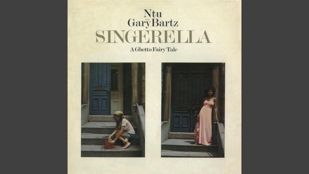 Ntu With Gary Bartz* - Singerella - A Ghetto Fairy Tale