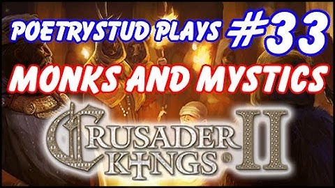 Monks and Mystics - Crusader Kings 2 - Episode 33
