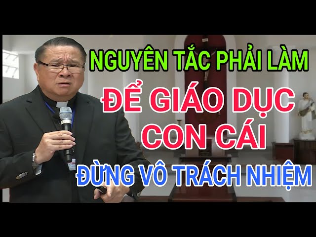 NGUYÊN TẮC CẦN THIẾT ĐỂ GIÁO DỤC CON CÁI ĐỪNG TỎ RA VÔ TRÁCH NHIỆM| CHA HY GIẢNG & GIẢI ĐÁP THẮC MẮC class=