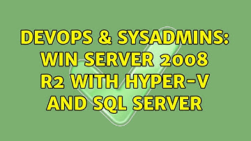 DevOps & SysAdmins: Win Server 2008 R2 with Hyper-V and SQL Server