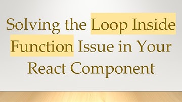 Solving the Loop Inside Function Issue in Your React Component