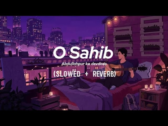 O Sahib OST [Slowed+Reverb] Abdullahpur Ka Devdas Present by Night Lofi class=