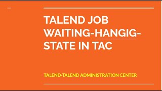 TALEND JOB WAITING HANGIG STATE IN TAC