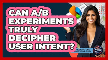 Can A/B Experiments Truly Decipher User Intent? - Marketing and Advertising Guru