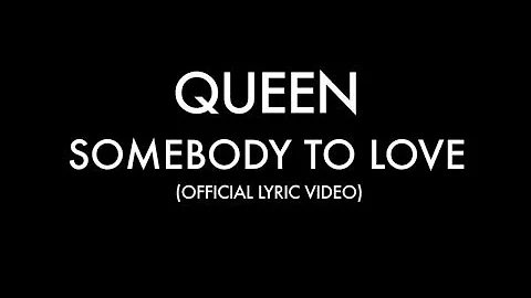 Queen - Somebody To Love (Official Lyric Video)