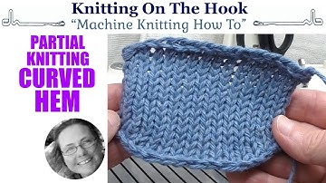 Machine Knitting - Hem Curved Partial Knitting/Short Row