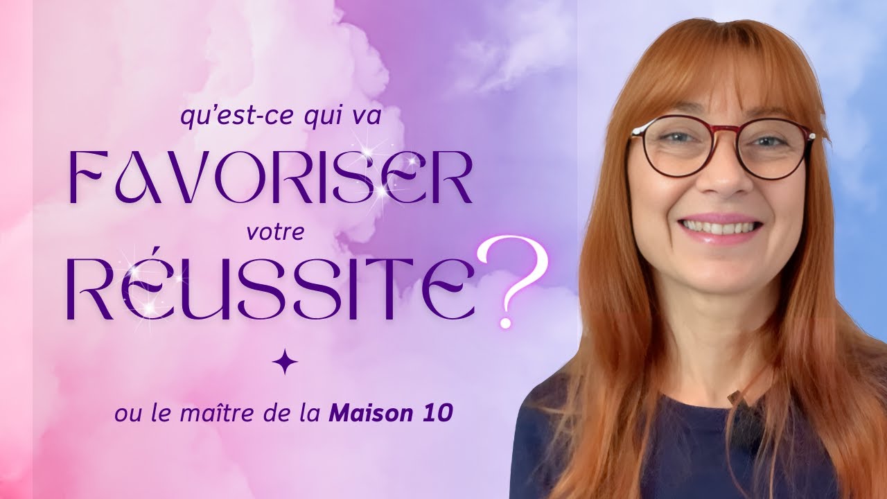 Qu’est-ce qui va favoriser votre réussite ? (ou le maître de la Maison 10)