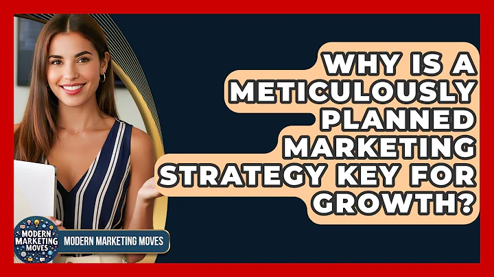 Why Is A Meticulously Planned Marketing Strategy Key For Growth? - Modern Marketing Moves