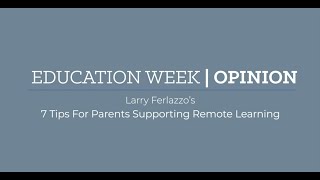 Larry Ferlazzo’s 7 Tips for Parents Supporting Remote Learning