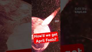 How’d we get April Fools??