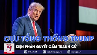 Cựu Tổng thống Donald Trump kiện phán quyết cấm tranh cử - Tin thế giới - VNews