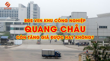 Bất Động Sản Ven KCN Quang Châu Liệu Còn Tăng Giá?