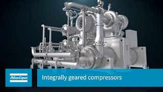 Atlas Copco | Integrally geared compressors | A World of Process Possibilities
