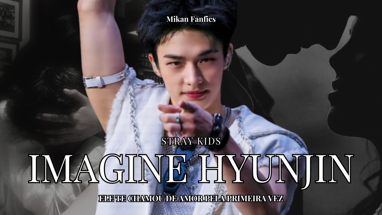 Imagine Hyunjin - Ele te Chama de Amor pela Primeira Vez