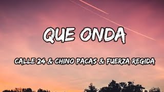 Que Onda - Calle 24,Chino Pacas, Fuerza Regida (Letra\/Lyrics)
