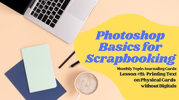 Photoshop & PSE Basics for Scrapbooking | Journaling Cards | Printing on Physical Cards w/o Digitals