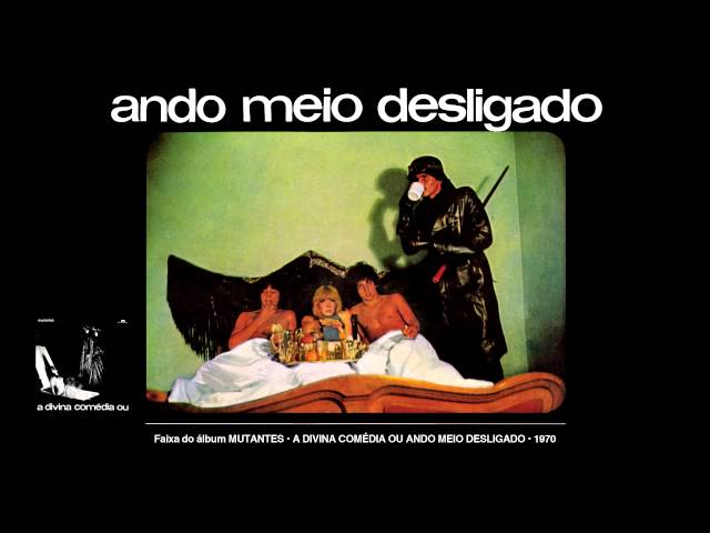 Os Mutantes - Ando Meio Desligado