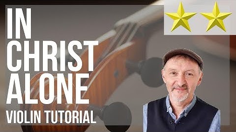 How to play In Christ Alone by Stuart Townend on Violin (Tutorial)