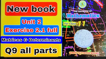 Xi new book mathematics unit 3 Ex 2.1 q9 all parts | matrices and determinants, 11 new book maths