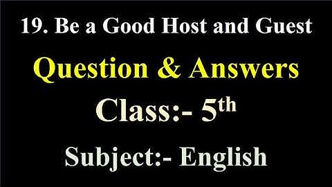 be a good host and guest question answer class 5 english | 19. Be a good host and guest things to do
