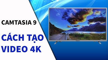 Camtasia 9 | Hướng dẫn cách xuất video (Render) chuẩn 4K