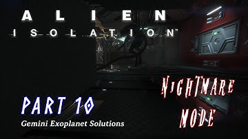 Alien: Isolation: Walkthrough Part 10 - Gemini Exoplanet solutions - NIGHTMARE Difficulty