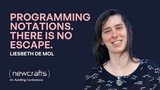 Liesbeth De Mol - Programming notations. There is no escape. - NewCrafts 2023