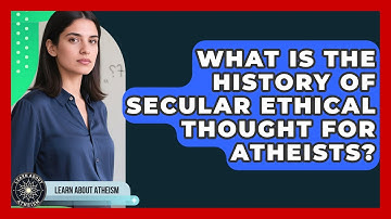 What Is The History Of Secular Ethical Thought For Atheists? - Learn About Atheism
