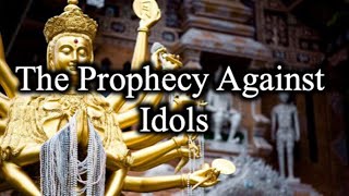 The Prophecy Against Idols - June 27th, 2021