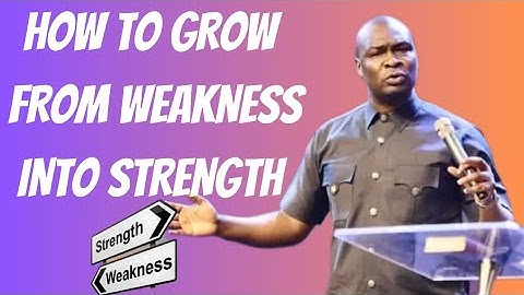 HOW TO GROW FROM WEAKNESS TO STRENGTH || APOSTLE JOSHUA SELMAN NIMMAK