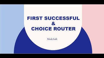 MuleSoft - Demonstration of Choice & First Successful Router