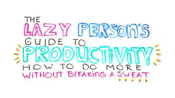 The Lazy Person’s Guide To Productivity: Get More Done Without Breaking A Sweat | Brainhack
