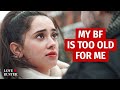 MY BOYFRIEND IS TOO OLD FOR ME | @LoveBuster_