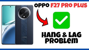 Oppo F27 Pro Plus Device hanging || Lagging Problem || Hang & lag problem