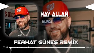 Ahlelera Ahleras (Samet Ervas & Ferhat Güneş Remix) Murda - Hay Allah