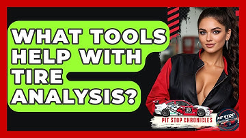 What Tools Help With Tire Analysis? - Pit Stop Chronicles