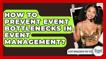 How To Prevent Event Bottlenecks In Event Management? - Event Management Pro Tips