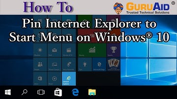 How to Pin Internet Explorer to Start Menu on Windows® 10 - GuruAid
