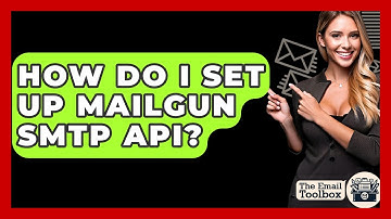How Do I Set Up Mailgun SMTP API? - TheEmailToolbox.com