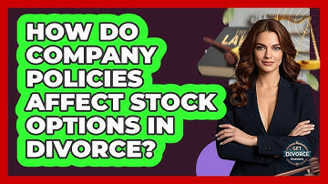 How Do Company Policies Affect Stock Options In Divorce? - Get Divorce Answers