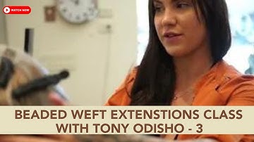 Tony Odisho Beaded Weft Extensions Class BTS 3